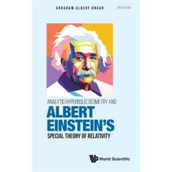 Analytic Hyperbolic Geometry And Albert Einsteins Special Theory Of Relativity - 1