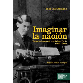 Imaginar La Nación. Viajes En Busca Del «Verdadero Perú» (1881-1932) - 1
