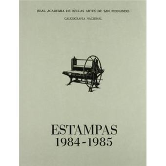 Estampas 1984-1985 : elenco de estampas realizadas en España, durante los años 1984 y 1985, mediante las técnicas de xilografía, grabado calcográfico, litografía y y serigrafía - 1