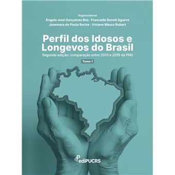 Perfil Dos Idosos E Longevos Do Brasil - Segunda Edição: Comparação Entre 2013 E 2019 Da Pns - Tomo 1 - 1