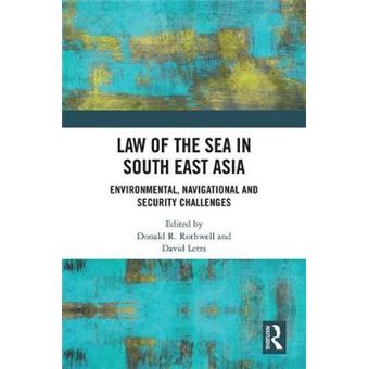 Law Of The Sea In South East Asia Environmental, Navigational And Security Challenges - 1
