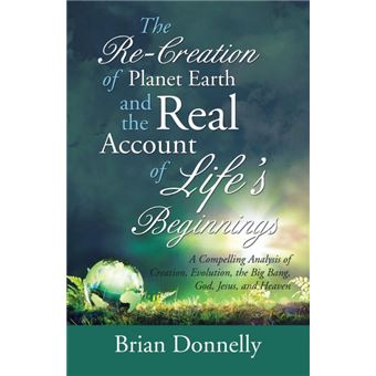 The Recreation Of Planet Earth And The Real Account Of Life's Beginnings - 1