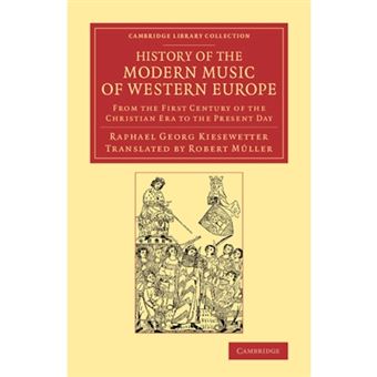 History of the Modern Music of Western Europe - from the First Century of the Christian Era to the Present Day - Paperback - 2013 - 1