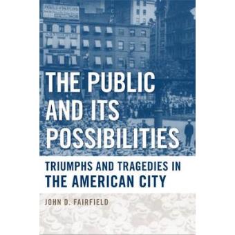 The Public And Its Possibilities Triumphs And Tragedies In The American City - 1