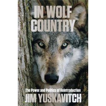 In Wolf Country : The Power and Politics of Reintroduction - 1