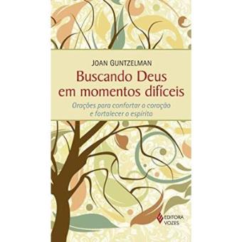 Buscando Deus Em Momentos Difíceis. Orações Para Confortar O Coração E Fortalecer O Espírito - 1