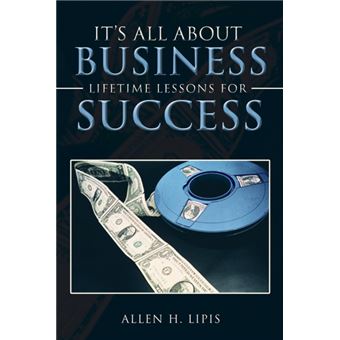 It's All about Business - Lifetime Lessons for Success - Paperback / softback - 2013 - 1