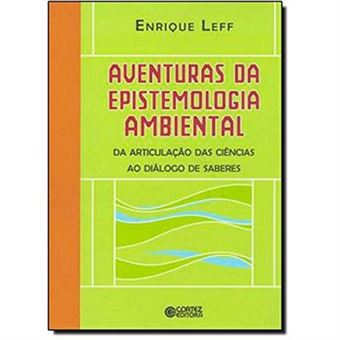 Aventuras Da Epistemologia Ambiental. Da Articulação Das Ciências Ao Diálogo De Saberes - 1