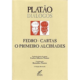 Diálogos de Platão - Fedro - Cartas, o primeiro Alcibíades - 1