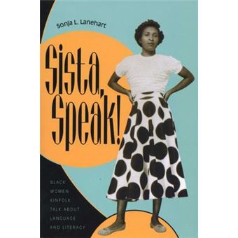 Sista, Speak! : Black Women Kinfolk Talk about Language and Literacy - 1