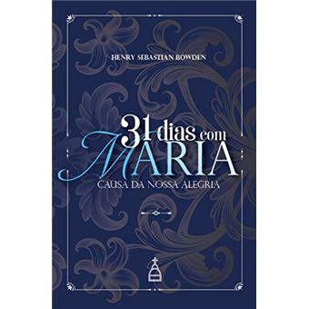 31 Dias Com Maria - Causa Da Nossa Alegria - 1