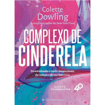 Complexo de Cinderela: desenvolvendo o medo inconsciente da independência feminina [Edição comemorativa - 40 anos] - 1