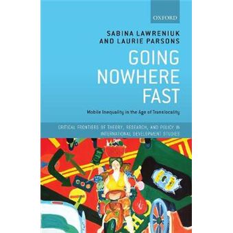Going Nowhere Fast Mobile Inequality In The Age Of Translocality Critical Frontiers Of Theory, Research, And Policy In International Development Studies - 1