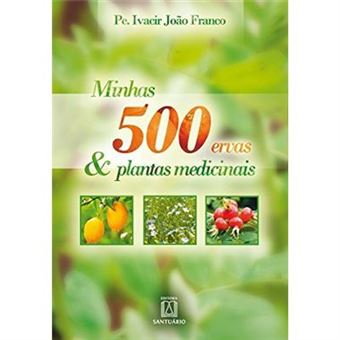 Minhas 500 Ervas E Plantas Medicinais - 1