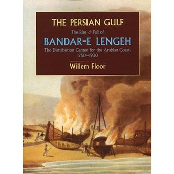 The Persian Gulf - The Rise and Fall of Bandar-e Lengeh, the Distribution Center for the Arabian Coast, 1750-1930 - Paperback - 2010 - 1
