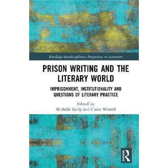 Prison Writing And The Literary World Imprisonment, Institutionality And Questions Of Literary Practice Routledge Interdisciplinary Perspectives On Literature - 1