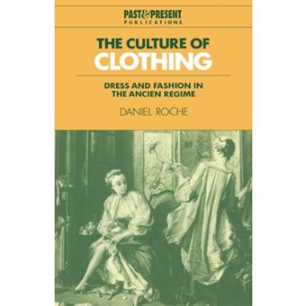 The Culture of Clothing - Dress and Fashion in the Ancien Regime - Paperback - 1996 - 1