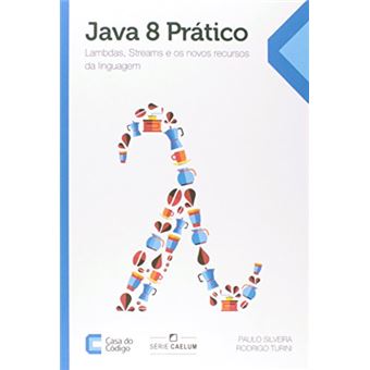 Java 8 Prático. Lambdas, Streams e os Novos Recursos da Linguagem - 1