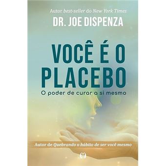 Você é o Placebo - O Poder de Curar a si Mesmo - 1