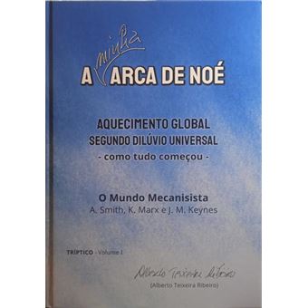 A minha arca de noé: aquecimento global, segundo dilúvio universal - como tudo começou. o mundo mecanisista.  [vol. i] - 1