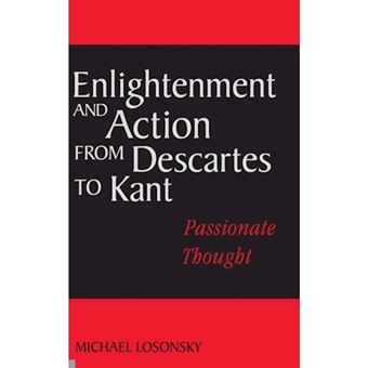 Enlightenment and Action from Descartes to Kant - Passionate Thought - Hardback - 2001 - 1
