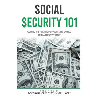 Social Security 101 Getting The Most Out Of Your Hardearned Social Security Money - 1