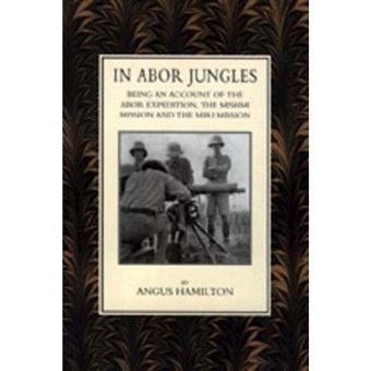 In Abor Jungles - Being Account of the Abor Expedition, the Mishmi Mission and the Miri Mission - Paperback - 2003 - 1