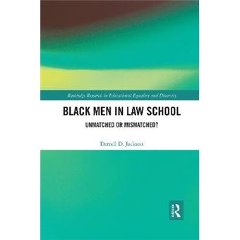 Black Men In Law School Unmatched Or Mismatched Routledge Research In Educational Equality And Diversity - 1