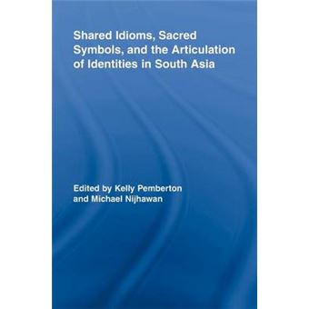 Shared Idioms, Sacred Symbols, and the Articulation of Identities in South Asia - Paperback - 2015 - 1