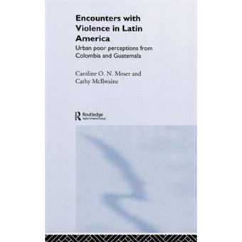 Encounters with Violence in Latin America - Urban Poor Perceptions from Colombia and Guatemala - Hardback - 2003 - 1
