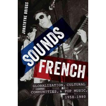 Sounds French - Globalization, Cultural Communities and Pop Music in France, 1958-1980 - Hardback - 2015 - 1