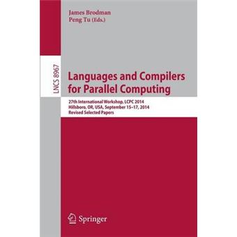 Languages and Compilers for Parallel Computing - 27th International Workshop, LCPC 2014, Hillsboro, or, USA, September 15-17, 2014, Revised Selected Papers - Paperback - 2015 - 1