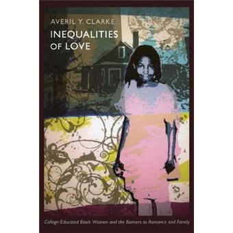 The Inequalities of Love - College-educated Black Women and the Barriers to Romance and Family - Paperback - 2011 - 1