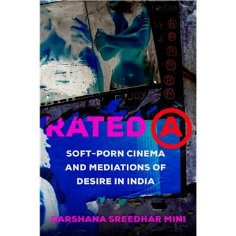 Rated A: Soft-Porn Cinema and Mediations of Desire in India (Volume 8) (Feminist Media Histories) - 1