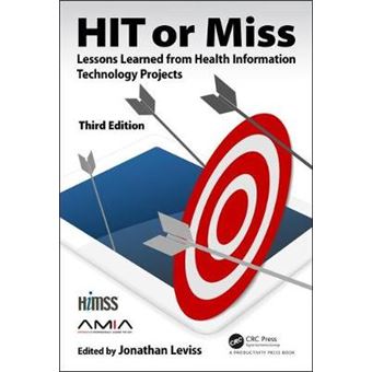 Hit Or Miss, 3Rd Edition Lessons Learned From Health Information Technology Projects Himss Book Series - 1