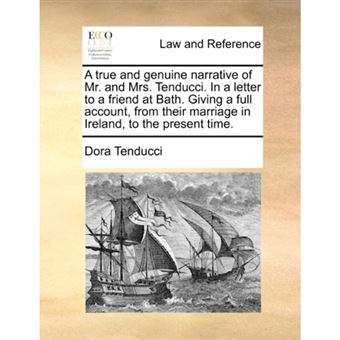 A True and Genuine Narrative of Mr. and Mrs. Tenducci. in a Letter to a Friend at Bath. Giving a Full Account, from Their Marriage in Ireland, to the Present Time. - Paperback / softback - 2010 - 1