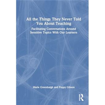 All the Things They Never Told You About Teaching: Facilitating Conversations Around Sensitive Topics With Our Learners - 1