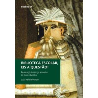 Biblioteca Escolar, Eis A Questão! Do Espaço Do Castigo Ao Centro Do Fazer Educativo - 1
