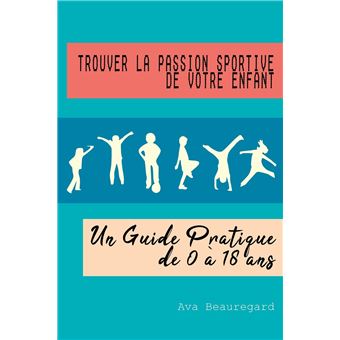 Trouver La Passion Sportive De Votre Enfant Un Guide Pratique De 0  18 Ans - 1
