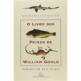 O Livro Dos Peixes De William Gould. Romance Em Doze Peixes - 1