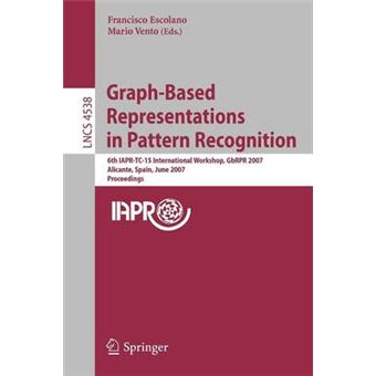 Graph-Based Representations in Pattern Recognition - 6th IAPR-TC-15 International Workshop, GbRPR 2007, Alicante, Spain, June 11-13, 2007, Proceedings - Paperback - 2007 - 1