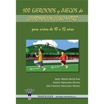 100 Ejercicios y Juegos de Coordinacion Oculo-Motriz Para Ninos de 10 a 12 Anos - 1