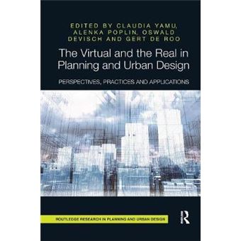 The Virtual And The Real In Planning And Urban Design Perspectives, Practices And Applications Routledge Research In Planning - 1