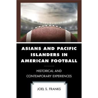 Asians And Pacific Islanders In American Football Historical And Contemporary Experiences Sport, Identity, And Culture - 1