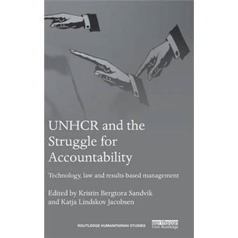 Unhcr And The Struggle For Accountability Technology, Law And Resultsbased Management Routledge Humanitarian Studies - 1
