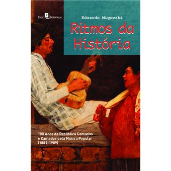 Ritmos da História: 100 Anos da República Contados e Cantados Pela Música Popular (1889-1989) - 1
