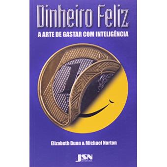 Dinheiro Feliz. A Arte de Gastar com Inteligência - 1