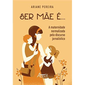 Ser Mãe É. A Maternidade Normalizada Pelo Discurso Jornalístico - 1