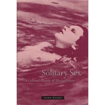 Solitary Sex - A Cultural History of Masturbation - Paperback - 2004 - 1