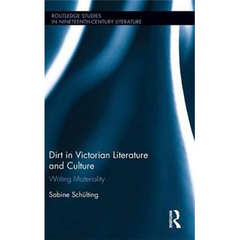 Dirt In Victorian Literature And Culture Writing Materiality Routledge Studies In Nineteenth Century Literature - 1